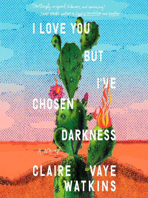 Title details for I Love You but I've Chosen Darkness by Claire Vaye Watkins - Available